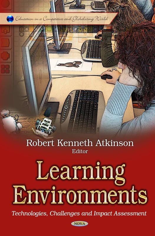 Learning Environments: Technologies, Challenges & Impact Assessment (Education in a Competitive and Globalizing World)