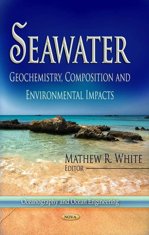 SEAWATER GEOCHEMISTRY COMPOS: Geochemistry, Composition & Environmental Impacts (Oceanography and Ocean Engineering)