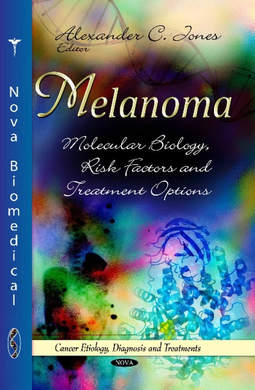 MELANOMA MOLECULAR BIOLOGY: Molecular Biology, Risk Factors & Treatment Options (Cancer Etiology, Diagnosis and Treatments: Dermatology - Laboratory and Clincal Research)