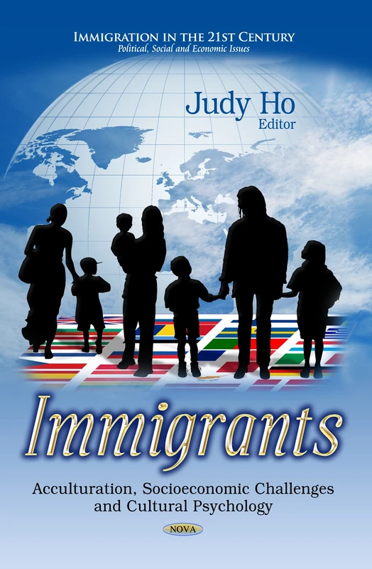 Immigrants: Acculturation, Socioeconomic Challenges & Cultural Psychology (Immigration in the 21st Century: Political, Social and Economic Issues)