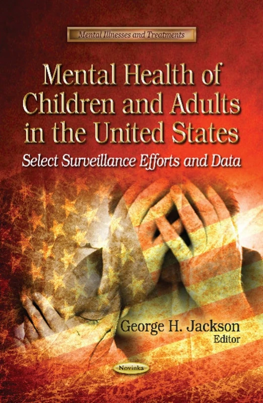 Mental Health of Children & Adults in the United States: Select Surveillance Efforts & Data (Mental Illnesses and Treatments: Public Health in the 21st Century)