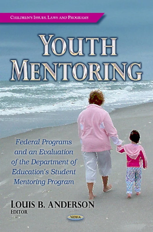 YOUTH MENTORING FEDERAL PROGR: Federal Programs & an Evaluation of the Department of Education's Student Mentoring Program (Children's Issues, Laws and Programs)