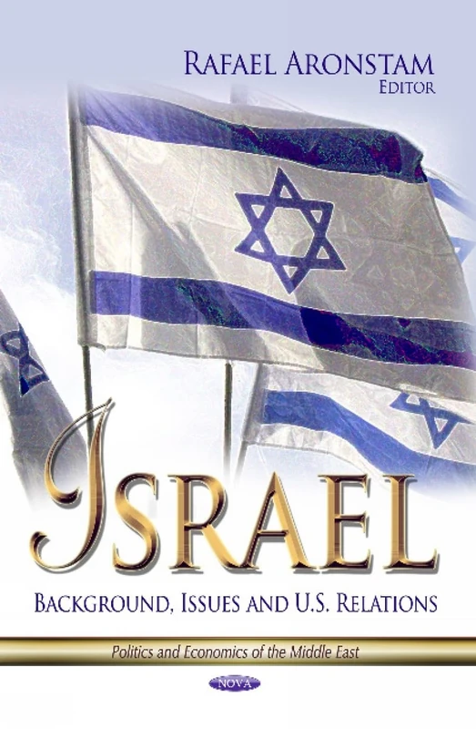 ISRAEL BACKGROUND ISSUES AND: Background, Issues & U.S. Relations (Politics and Economics of the Middle East)