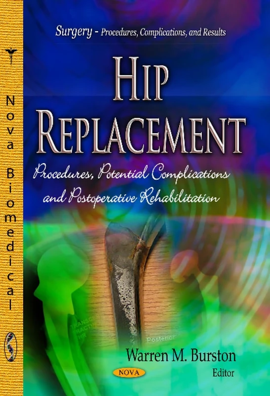 HIP REPLACEMENT: Procedures, Potential Complications & Postoperative Rehabilitation (Surgery - Procedures, Complications, and Results) - Image 1