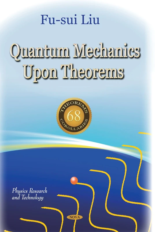 QUANTUM MECHANICS UPON THEOREMS (Physics Research and Technology: Classical and Quantum Mechanics)