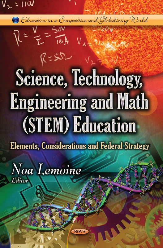 Science, Technology, Engineering & Math (STEM) Education: Elements, Considerations & Federal Strategy (Education in a Competitive and Globalizing World)