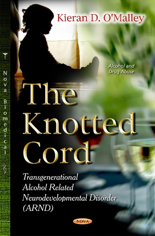 THE KNOTTED CORD . TRANSGENERATIONAL A: Transgenerational Alcohol Related Neurodevelopmental Disorder (ARND) (Alcohol and Drug Abuse)