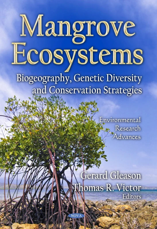 MANGROVE ECOSYSTEMS: Biogeography, Genetic Diversity & Conservation Strategies (Environmental Research Advances)