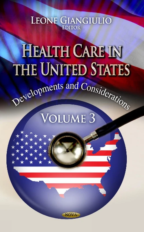 HEALTH CARE IN THE U.S.: Developments & Considerations -- Volume 3 (Health Care in the United States: Developments and Considerations)