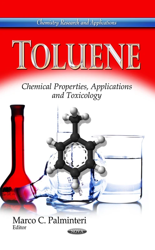 TOLUENE CHEMICAL PROPERTIES: Chemical Properties, Applications & Toxicology (Chemistry Research and Applications: Chemical Engineering Methods and Technology) - Image 1