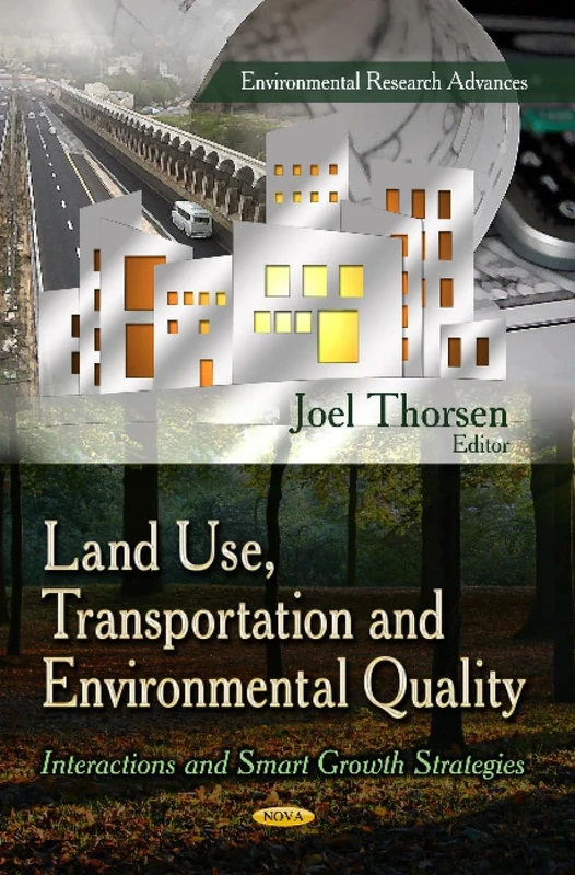 LAND USE TRANSPORTATION AND: Interactions & Smart Growth Strategies (Environmental Research Advances)