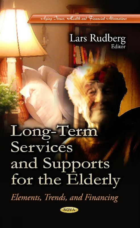 LONG TERM SERVICES SUPPORTS: Elements, Trends & Financing (Aging Issues, Health and Financial Alternatives)