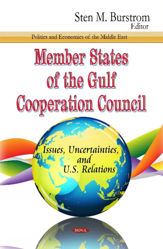 MEMBER STATES OF THE GULF COOP: Issues, Uncertainties & U.S. Relations (Politics and Economics of the Middle East) - Image 1