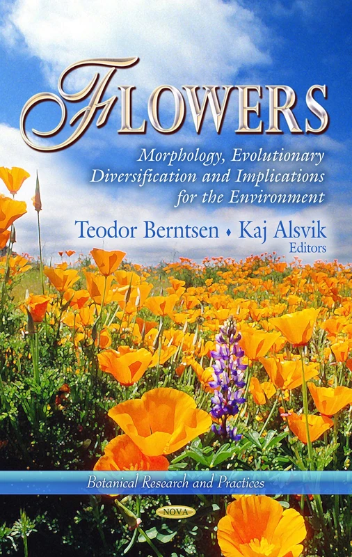Flowers: Morphology, Evolutionary Diversification & Implications for the Environment (Botanical Research and Practices)