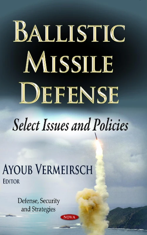 Ballistic Missile Defense: Select Issues & Policies (Defense, Security and Strategies)