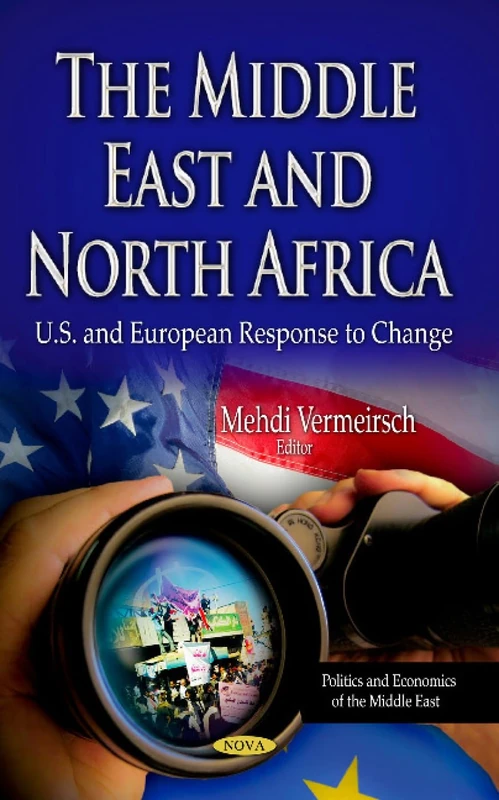 MIDDLE EAST NORTH AFRICA: U.S. & European Response to Change (Politics and Economics of the Middle East: African Political, Economic, and Security Issues)