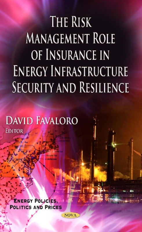 Risk Management Role of Insurance in Energy Infrastructure Security & Resilience (Energy Policies, Politics and Prices)