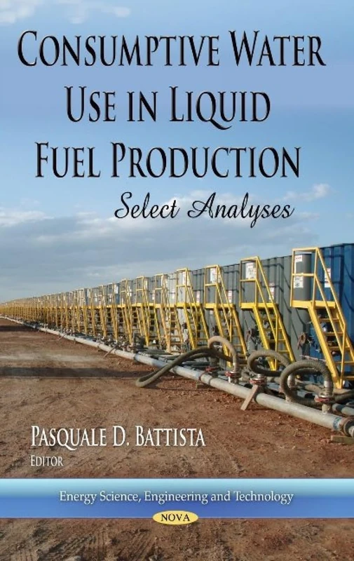 Consumptive Water Use in Liquid Fuel Production: Select Analyses (Energy Science, Engineering and Technology)