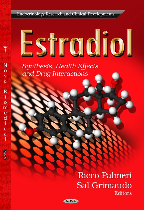 ESTRADIOL: Synthesis, Health Effects & Drug Interactions (Endocrinology Research and Clinical Developments)