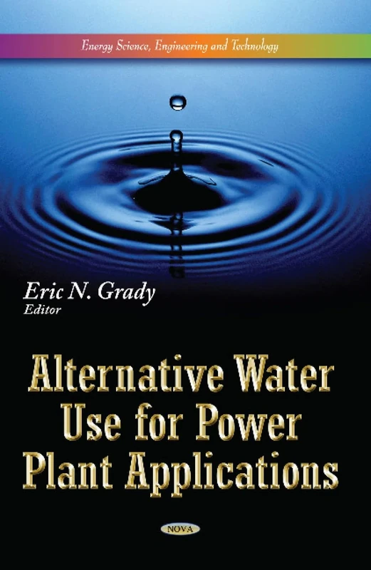 Alternative Water Use for Power Plant Applications (Energy Science, Engineering and Technology)