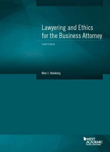Lawyering and Ethics for the Business Attorney (American Casebook Series)