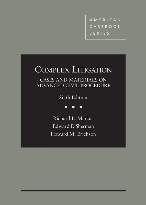Complex Litigation: Cases and Materials on Advanced Civil Procedure (American Casebook Series)
