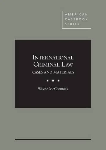 International Criminal Law, Cases and Materials (American Casebook Series)