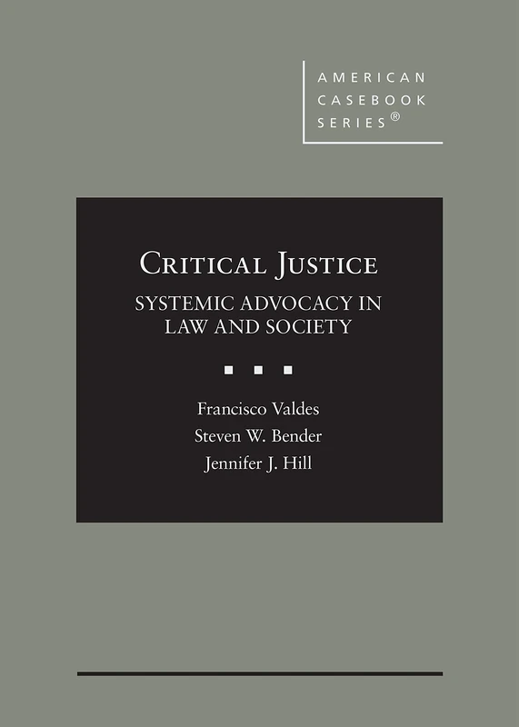 Critical Justice: Systemic Advocacy in Law and Society (American Casebook Series)