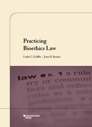 Practicing Bioethics Law (University Casebook Series)