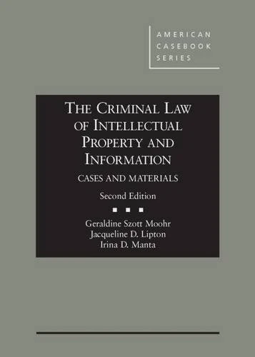The Criminal Law of Intellectual Property and Information, Cases and Materials (American Casebook Series)
