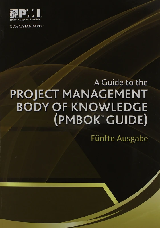 A Guide to the Project Management Body of Knowledge (PMBOK Guide) (Pmbok#174; Guide): (German version of: A guide to the Project Management Body of Knowledge: PMBOK guide)