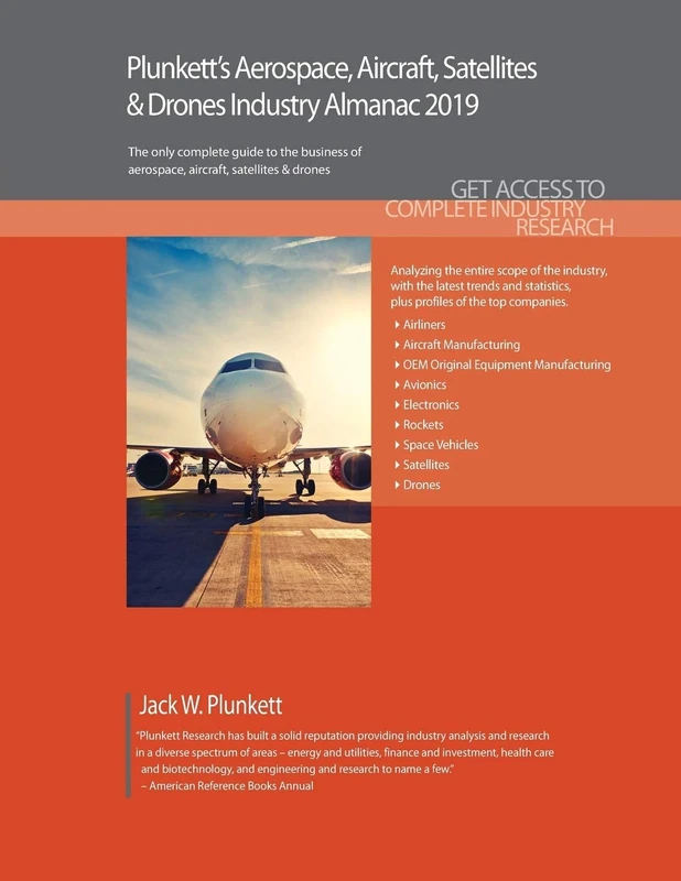 Plunkett's Aerospace, Aircraft, Satellites & Drones Industry Almanac 2019: Aerospace, Aircraft, Satellites & Drones Industry Market Research, ... Companies (Plunkett's Industry Almanacs)