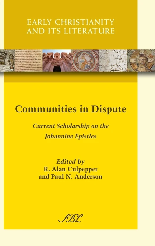 Communities in Dispute: Current Scholarship on the Johannine Epistles: 13 (Early Christianity and Its Literature)