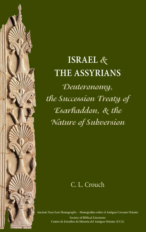 Israel and the Assyrians: Deuteronomy, the Succession Treaty of Esarhaddon, and the Nature of Subversion: 8 (Ancient Near East Monographs)