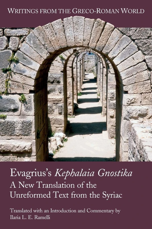 Evagrius's Kephalaia Gnostika: A New Translation of the Unreformed Text from the Syriac: 38 (Writings from the Greco-Roman World)