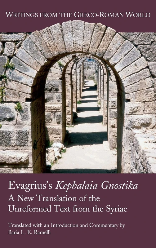Evagrius's Kephalaia Gnostika: A New Translation of the Unreformed Text from the Syriac: 38 (Writings from the Greco-Roman World)