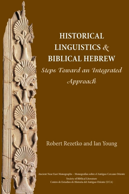 Historical Linguistics and Biblical Hebrew: Steps Toward an Integrated Approach: 9 (Ancient Near East Monographs)