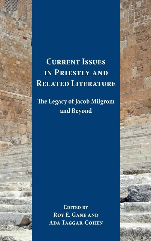 Current Issues in Priestly and Related Literature: The Legacy of Jacob Milgrom and Beyond: 82 (Resources for Biblical Study)
