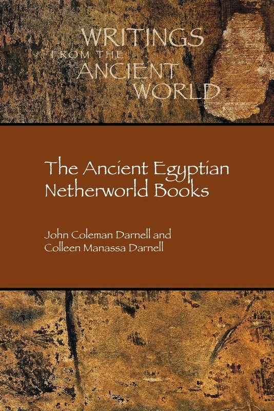 The Ancient Egyptian Netherworld Books (Writings from the Ancient World, 39)