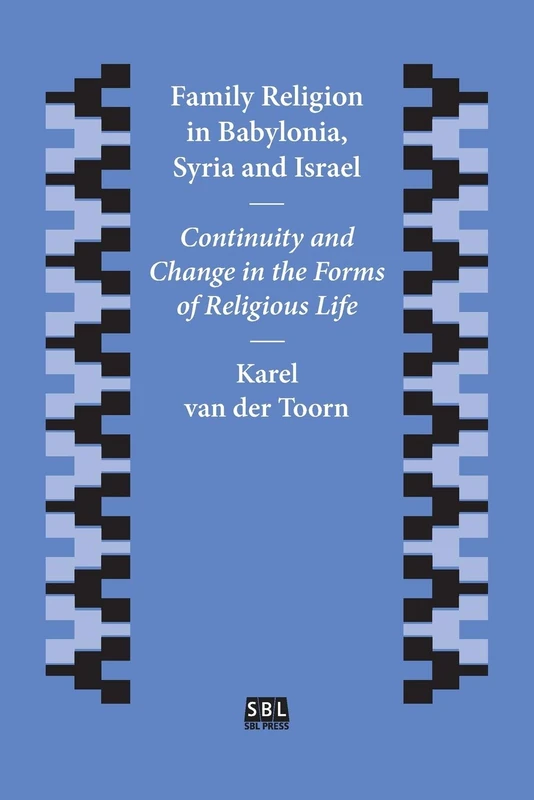 Family Religion in Babylonia, Syria and Israel: Continuity and Change in the Forms of Religious Life