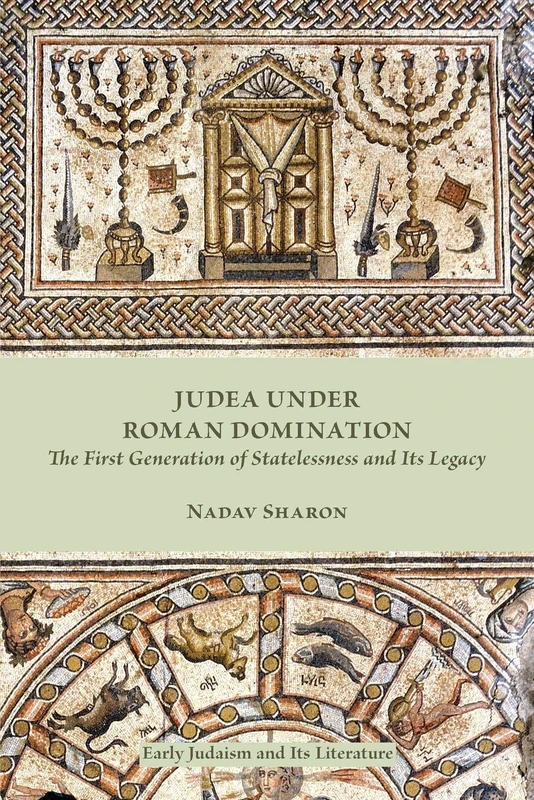 Judea under Roman Domination: The First Generation of Statelessness and Its Legacy (Early Judaism and Its Literature)
