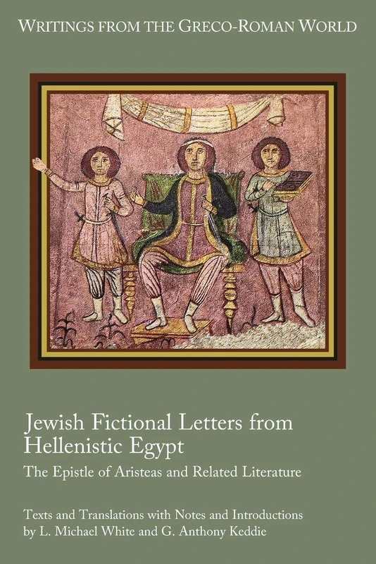 Jewish Fictional Letters from Hellenistic Egypt: The Epistle of Aristeas and Related Literature: 37 (Writings from the Greco-Roman World)