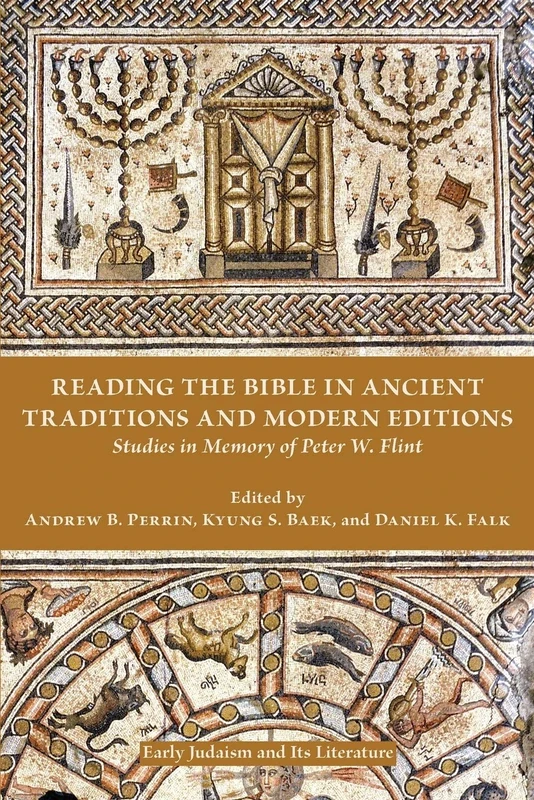 Reading the Bible in Ancient Traditions and Modern Editions: Studies in Memory of Peter W. Flint (Early Judaism and Its Literature)
