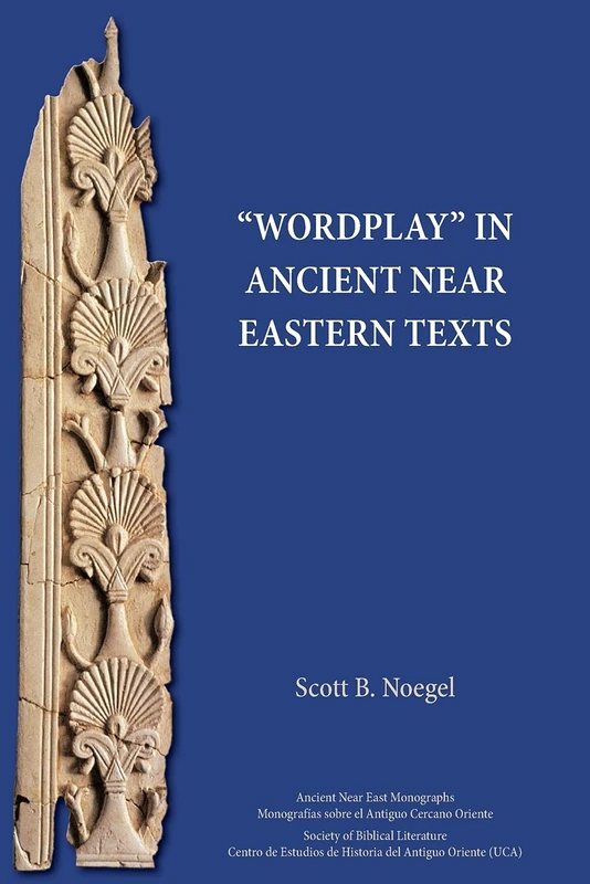 "Wordplay" in Ancient Near Eastern Texts (Ancient Near East Monographs, 26)