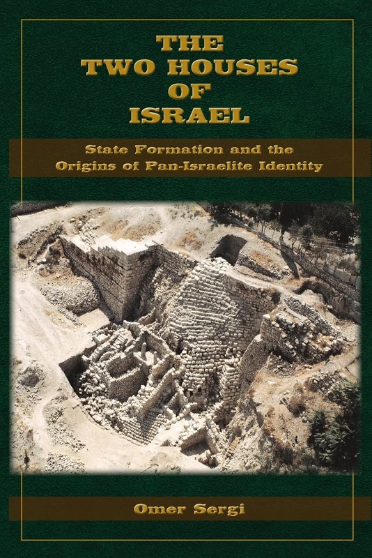 The Two Houses of Israel: State Formation and the Origins of Pan-Israelite Identity (Archaeology and Biblical Studies, 33)
