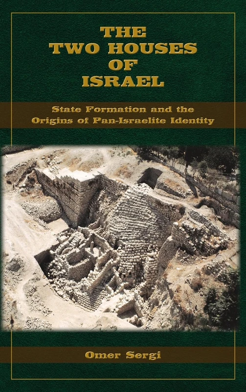 The Two Houses of Israel: State Formation and the Origins of Pan-Israelite Identity (Archaeology and Biblical Studies, 33)