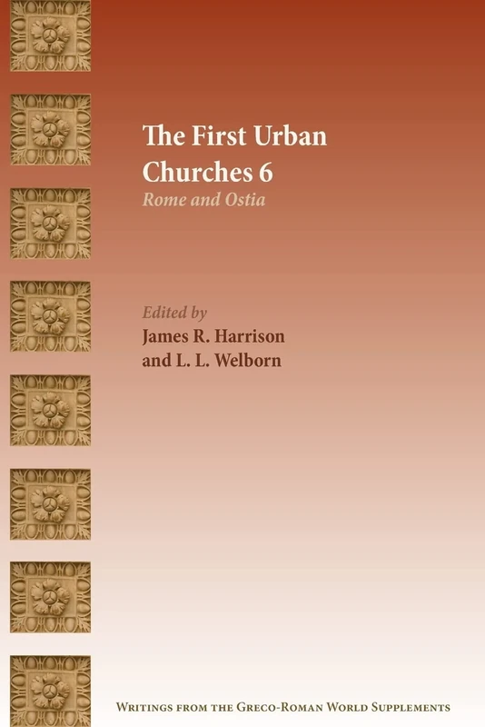 The First Urban Churches 6: Rome and Ostia (Writings from the Greco-roman World Supplement, 18)
