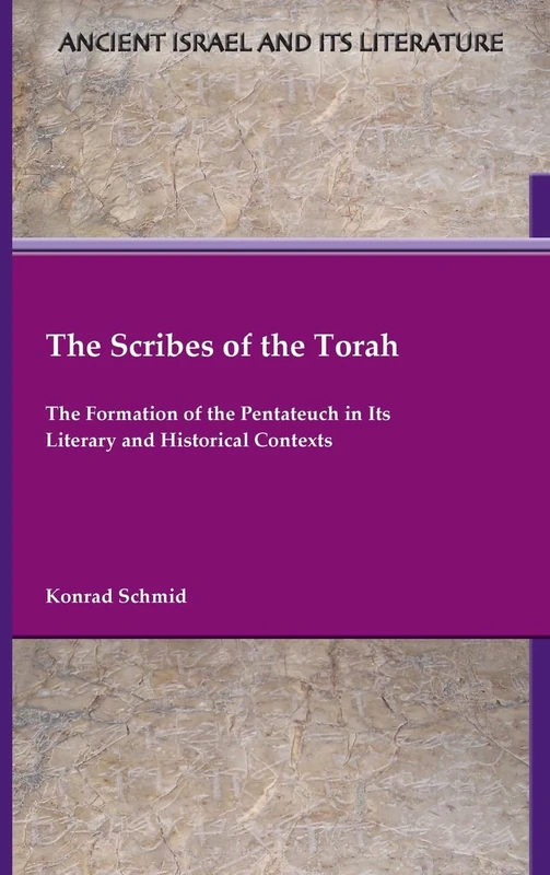 The Scribes of the Torah: The Formation of the Pentateuch in Its Literary and Historical Contexts (Ancient Israel and Its Literature, 45)