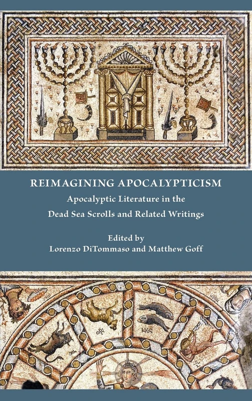 Reimagining Apocalypticism: Apocalyptic Literature in the Dead Sea Scrolls and Related Writings (Early Judaism and Its Literature, 57)