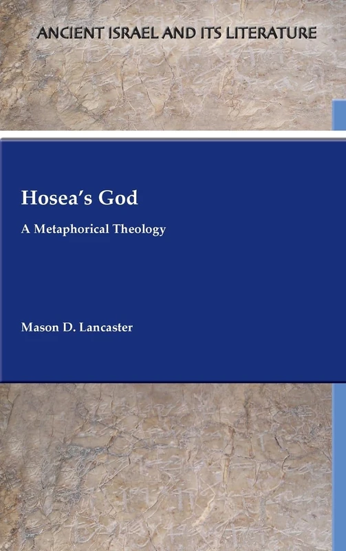 Hosea's God: A Metaphorical Theology (Ancient Israel and Its Literature, 48)